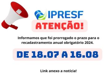 EDITAL n.º 004/2024/IPRESF EDITAL DE PRORROGAÇÃO DE CONVOCAÇÃO DE SEGURADOS ATIVOS DO IPRESF PARA REALIZAÇÃO DE RECADASTRAMENTO ANUAL  OBRIGATÓRIO 2024