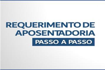 PASSO A PASSO PARA O REQUERIMENTO DA APOSENTADORIA